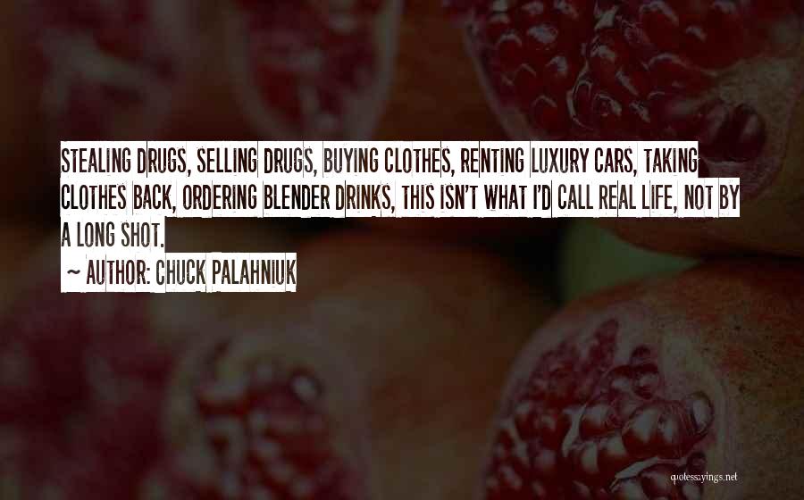 Chuck Palahniuk Quotes: Stealing Drugs, Selling Drugs, Buying Clothes, Renting Luxury Cars, Taking Clothes Back, Ordering Blender Drinks, This Isn't What I'd Call