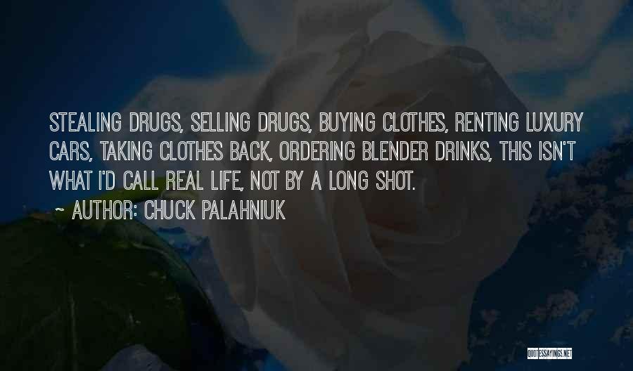 Chuck Palahniuk Quotes: Stealing Drugs, Selling Drugs, Buying Clothes, Renting Luxury Cars, Taking Clothes Back, Ordering Blender Drinks, This Isn't What I'd Call