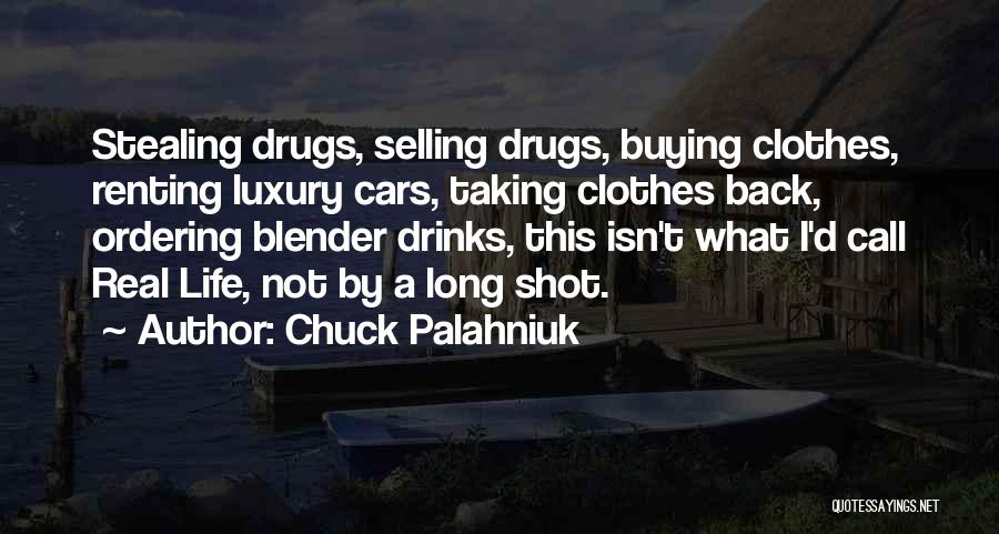 Chuck Palahniuk Quotes: Stealing Drugs, Selling Drugs, Buying Clothes, Renting Luxury Cars, Taking Clothes Back, Ordering Blender Drinks, This Isn't What I'd Call