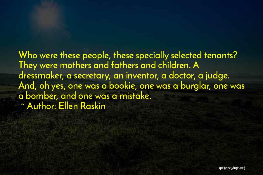 Ellen Raskin Quotes: Who Were These People, These Specially Selected Tenants? They Were Mothers And Fathers And Children. A Dressmaker, A Secretary, An