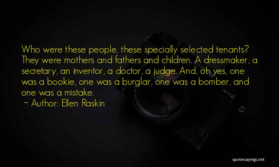 Ellen Raskin Quotes: Who Were These People, These Specially Selected Tenants? They Were Mothers And Fathers And Children. A Dressmaker, A Secretary, An