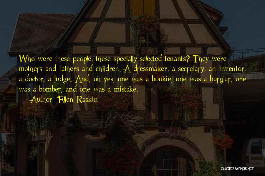Ellen Raskin Quotes: Who Were These People, These Specially Selected Tenants? They Were Mothers And Fathers And Children. A Dressmaker, A Secretary, An