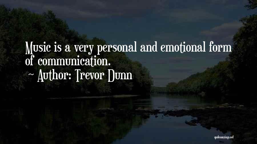 Trevor Dunn Quotes: Music Is A Very Personal And Emotional Form Of Communication.