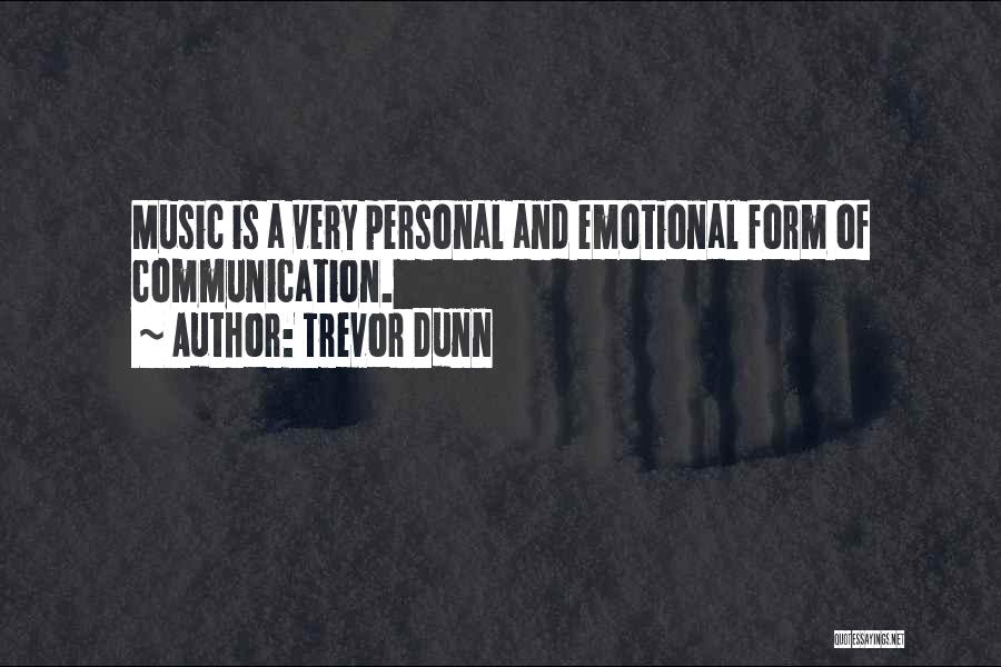 Trevor Dunn Quotes: Music Is A Very Personal And Emotional Form Of Communication.