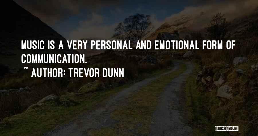 Trevor Dunn Quotes: Music Is A Very Personal And Emotional Form Of Communication.