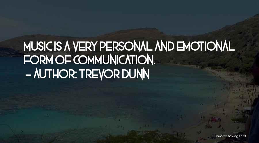 Trevor Dunn Quotes: Music Is A Very Personal And Emotional Form Of Communication.