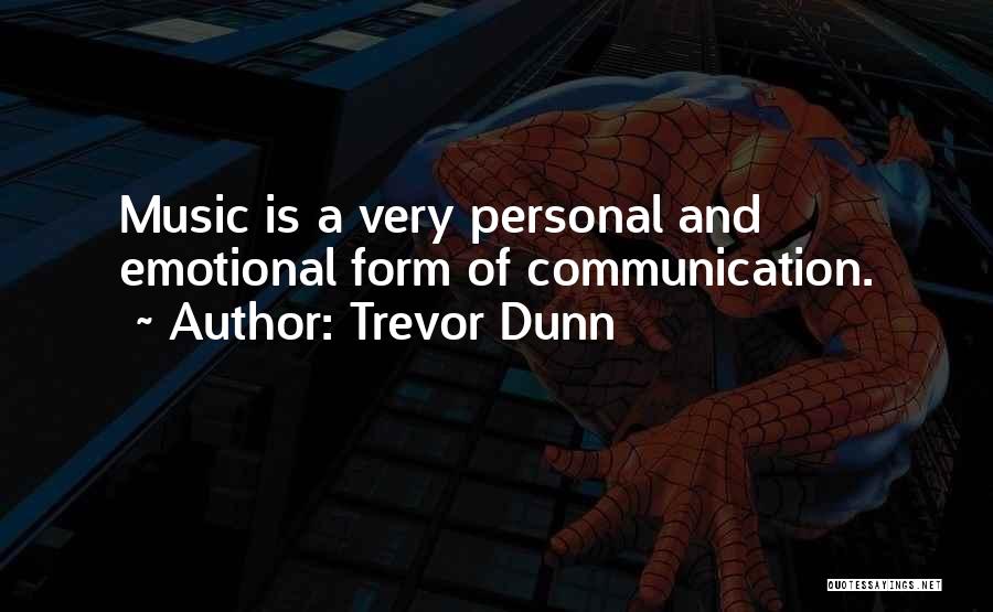 Trevor Dunn Quotes: Music Is A Very Personal And Emotional Form Of Communication.