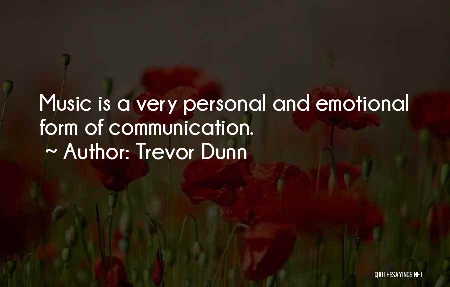Trevor Dunn Quotes: Music Is A Very Personal And Emotional Form Of Communication.