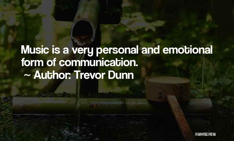 Trevor Dunn Quotes: Music Is A Very Personal And Emotional Form Of Communication.
