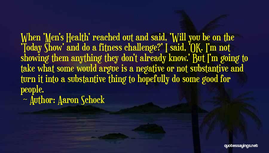 Aaron Schock Quotes: When 'men's Health' Reached Out And Said, 'will You Be On The 'today Show' And Do A Fitness Challenge?' I