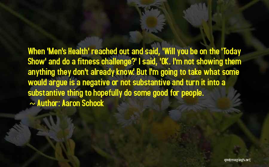 Aaron Schock Quotes: When 'men's Health' Reached Out And Said, 'will You Be On The 'today Show' And Do A Fitness Challenge?' I