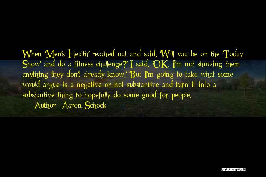 Aaron Schock Quotes: When 'men's Health' Reached Out And Said, 'will You Be On The 'today Show' And Do A Fitness Challenge?' I