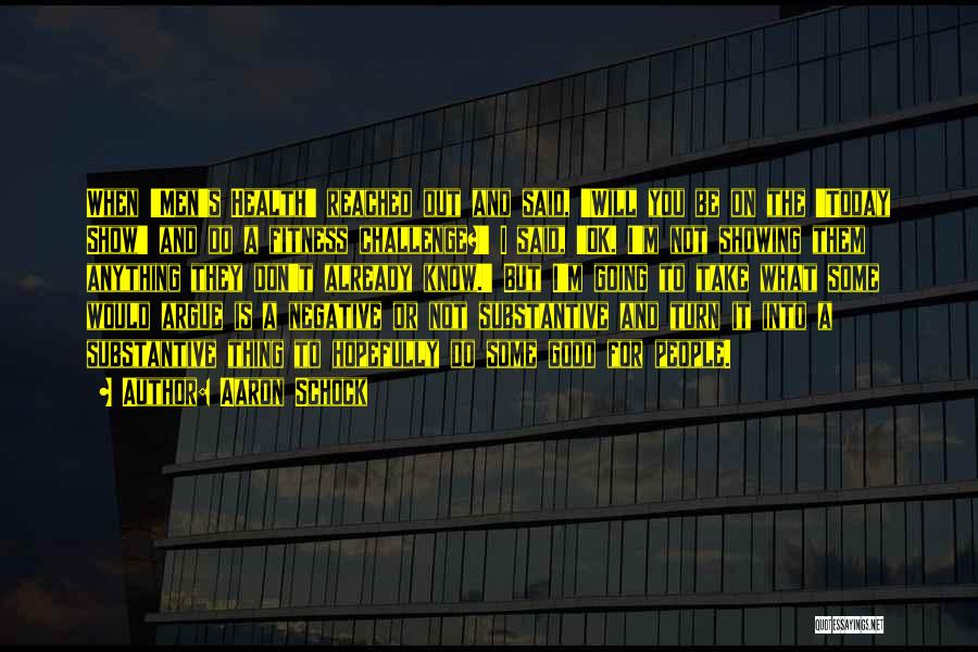 Aaron Schock Quotes: When 'men's Health' Reached Out And Said, 'will You Be On The 'today Show' And Do A Fitness Challenge?' I