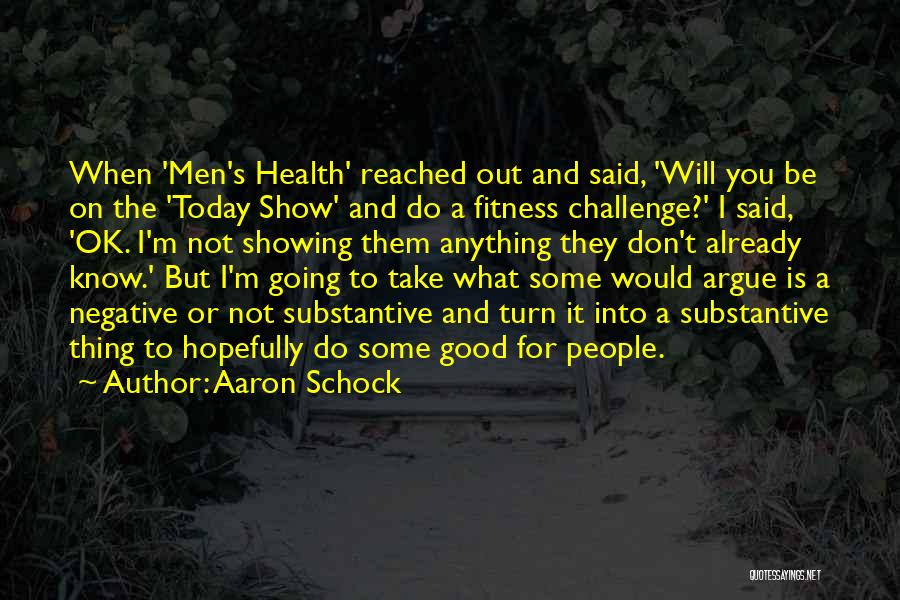 Aaron Schock Quotes: When 'men's Health' Reached Out And Said, 'will You Be On The 'today Show' And Do A Fitness Challenge?' I