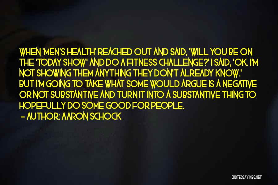 Aaron Schock Quotes: When 'men's Health' Reached Out And Said, 'will You Be On The 'today Show' And Do A Fitness Challenge?' I