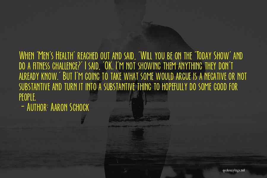 Aaron Schock Quotes: When 'men's Health' Reached Out And Said, 'will You Be On The 'today Show' And Do A Fitness Challenge?' I