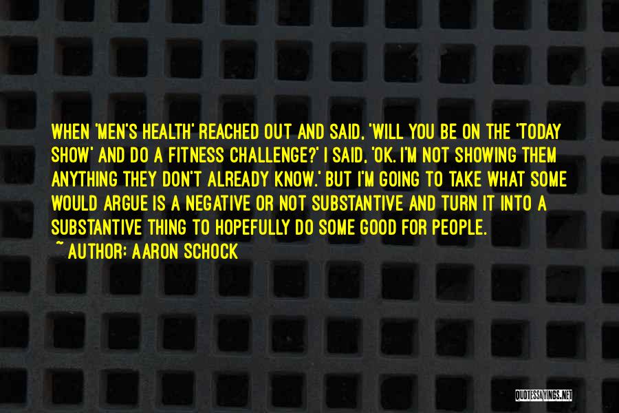 Aaron Schock Quotes: When 'men's Health' Reached Out And Said, 'will You Be On The 'today Show' And Do A Fitness Challenge?' I