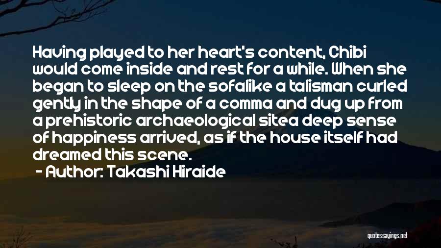 Takashi Hiraide Quotes: Having Played To Her Heart's Content, Chibi Would Come Inside And Rest For A While. When She Began To Sleep