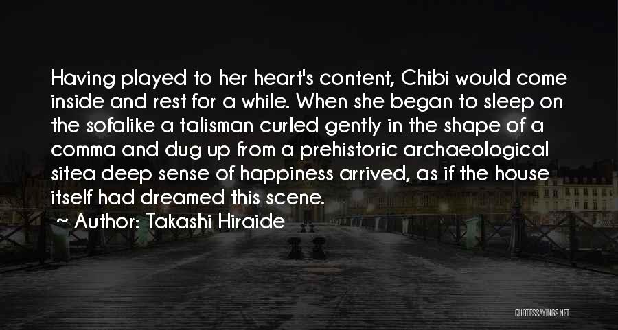 Takashi Hiraide Quotes: Having Played To Her Heart's Content, Chibi Would Come Inside And Rest For A While. When She Began To Sleep