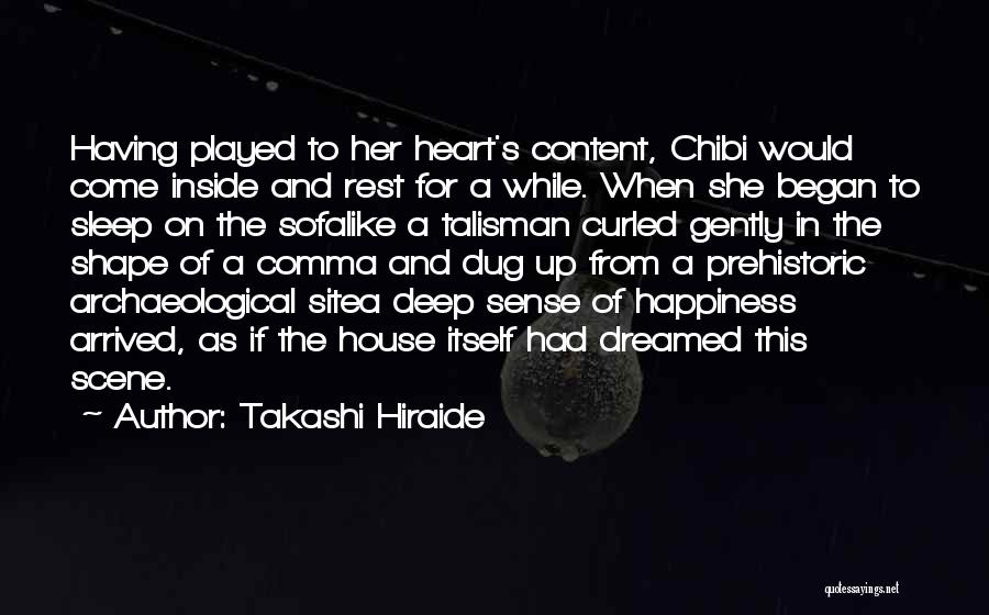 Takashi Hiraide Quotes: Having Played To Her Heart's Content, Chibi Would Come Inside And Rest For A While. When She Began To Sleep