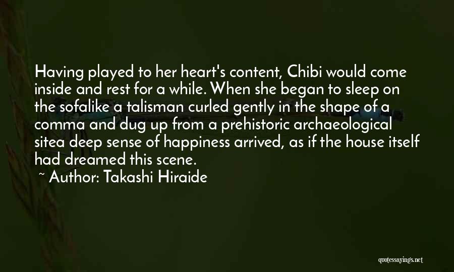 Takashi Hiraide Quotes: Having Played To Her Heart's Content, Chibi Would Come Inside And Rest For A While. When She Began To Sleep