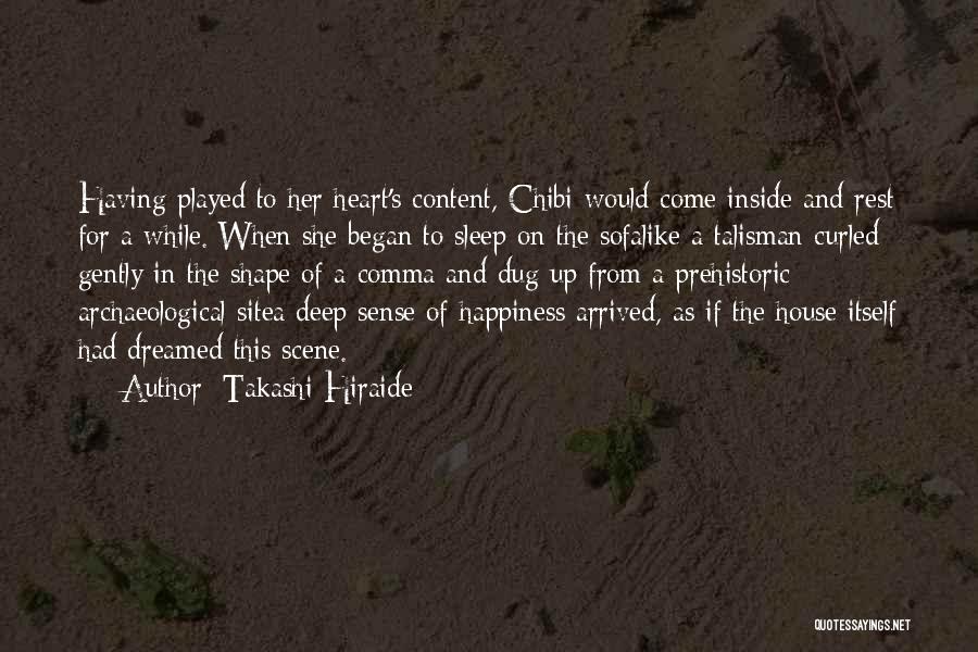 Takashi Hiraide Quotes: Having Played To Her Heart's Content, Chibi Would Come Inside And Rest For A While. When She Began To Sleep