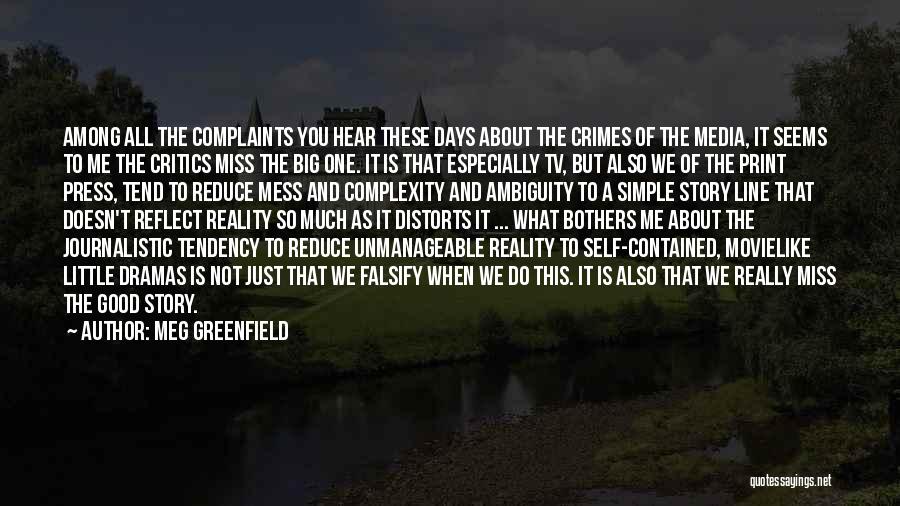 Meg Greenfield Quotes: Among All The Complaints You Hear These Days About The Crimes Of The Media, It Seems To Me The Critics