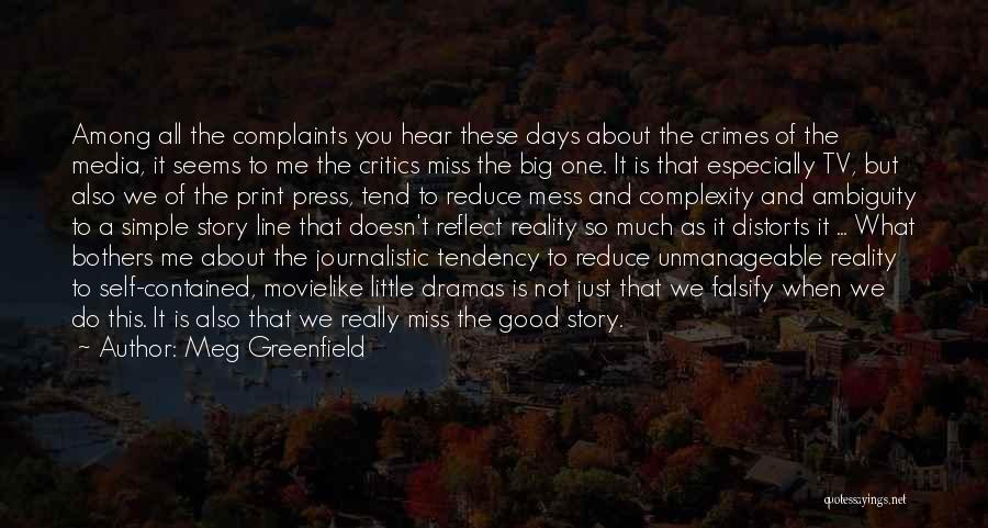 Meg Greenfield Quotes: Among All The Complaints You Hear These Days About The Crimes Of The Media, It Seems To Me The Critics