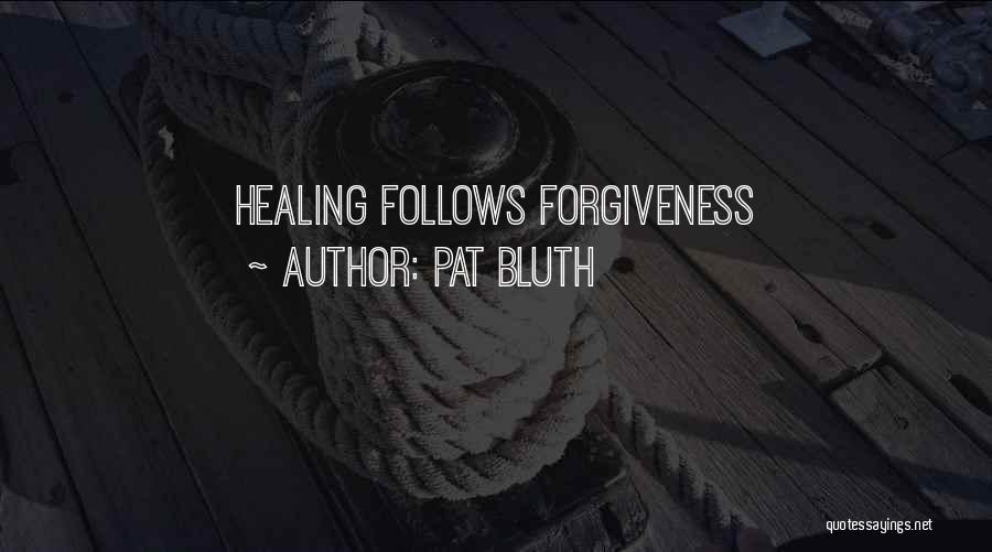 Pat Bluth Quotes: Healing Follows Forgiveness