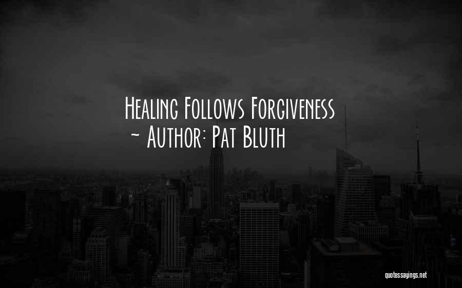 Pat Bluth Quotes: Healing Follows Forgiveness