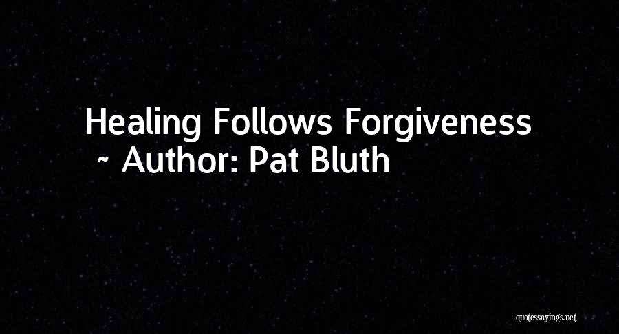 Pat Bluth Quotes: Healing Follows Forgiveness