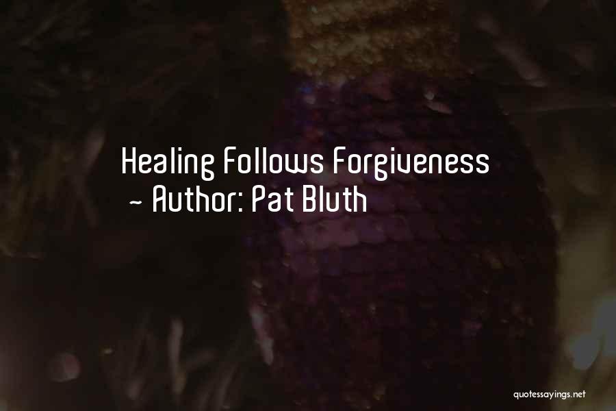 Pat Bluth Quotes: Healing Follows Forgiveness