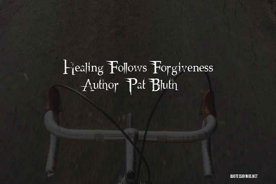 Pat Bluth Quotes: Healing Follows Forgiveness