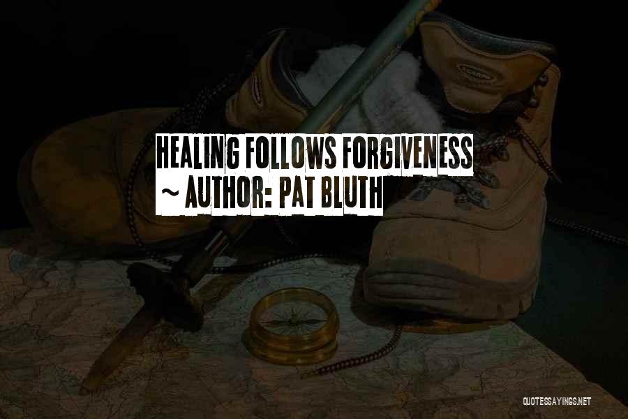 Pat Bluth Quotes: Healing Follows Forgiveness