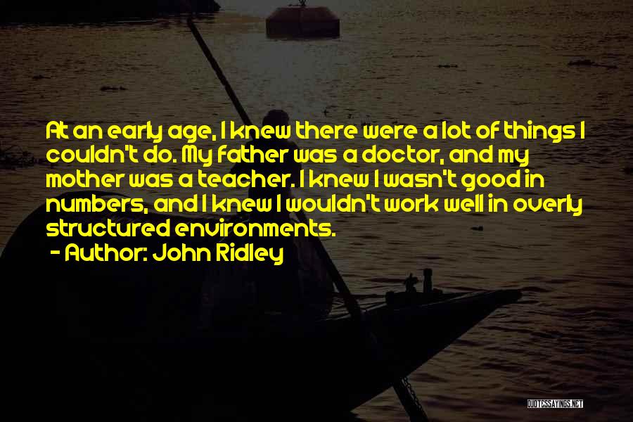 John Ridley Quotes: At An Early Age, I Knew There Were A Lot Of Things I Couldn't Do. My Father Was A Doctor,