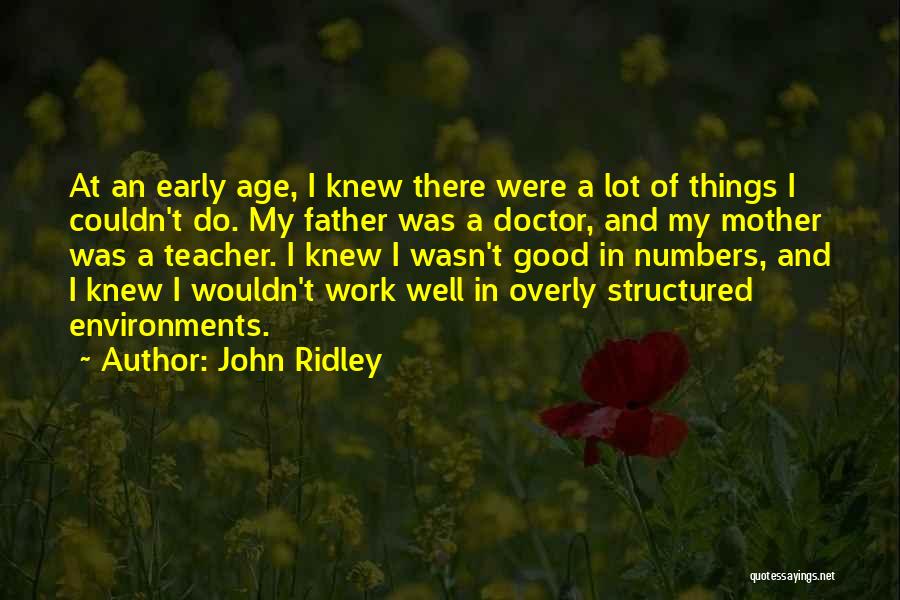 John Ridley Quotes: At An Early Age, I Knew There Were A Lot Of Things I Couldn't Do. My Father Was A Doctor,