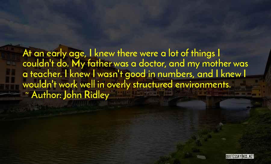 John Ridley Quotes: At An Early Age, I Knew There Were A Lot Of Things I Couldn't Do. My Father Was A Doctor,