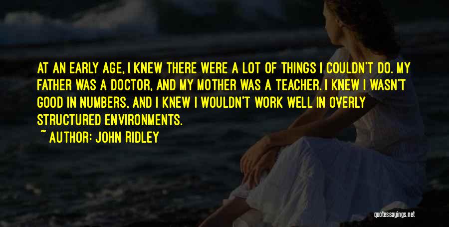 John Ridley Quotes: At An Early Age, I Knew There Were A Lot Of Things I Couldn't Do. My Father Was A Doctor,