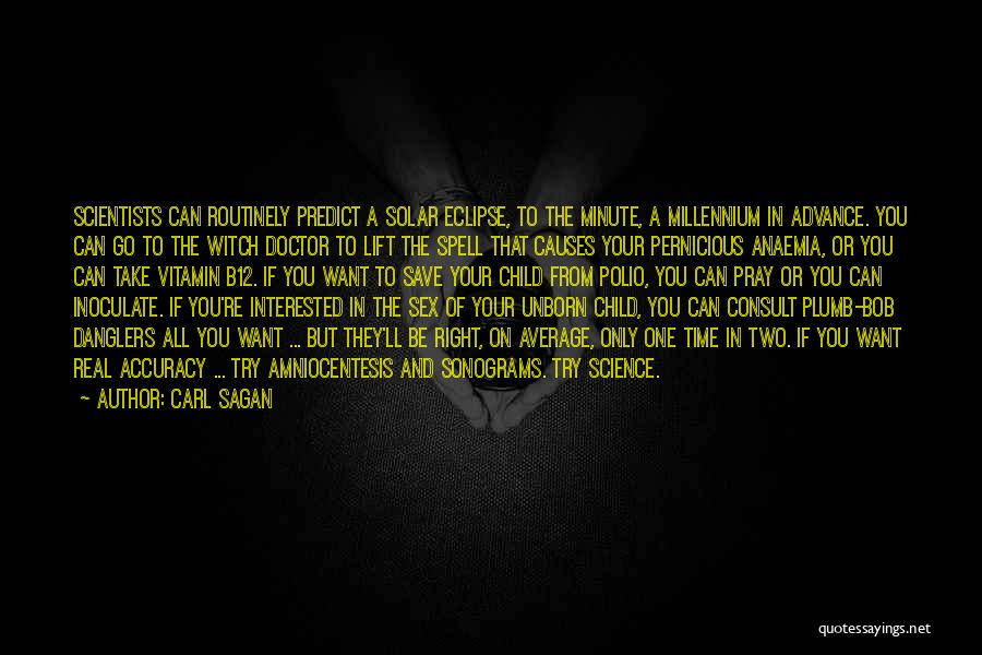 Carl Sagan Quotes: Scientists Can Routinely Predict A Solar Eclipse, To The Minute, A Millennium In Advance. You Can Go To The Witch