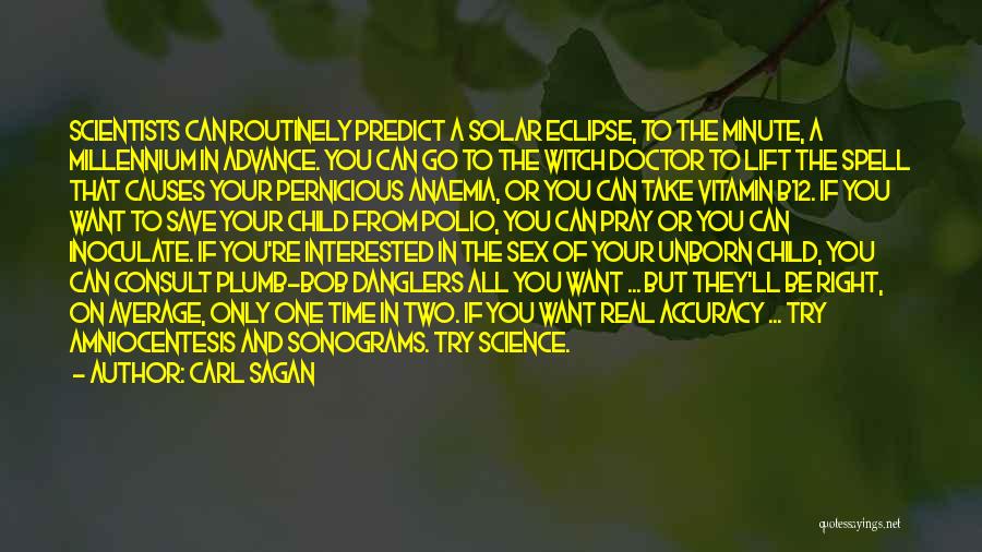 Carl Sagan Quotes: Scientists Can Routinely Predict A Solar Eclipse, To The Minute, A Millennium In Advance. You Can Go To The Witch