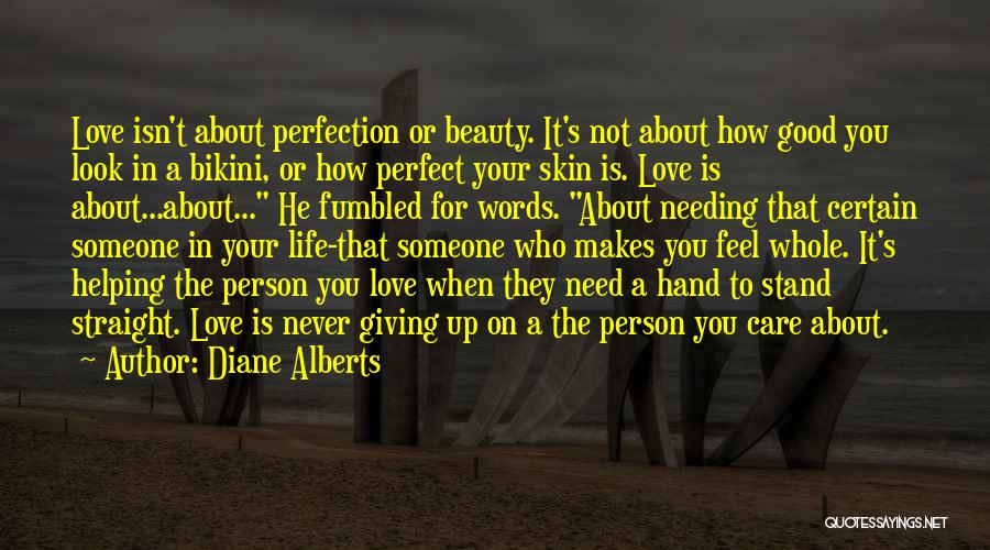 Diane Alberts Quotes: Love Isn't About Perfection Or Beauty. It's Not About How Good You Look In A Bikini, Or How Perfect Your