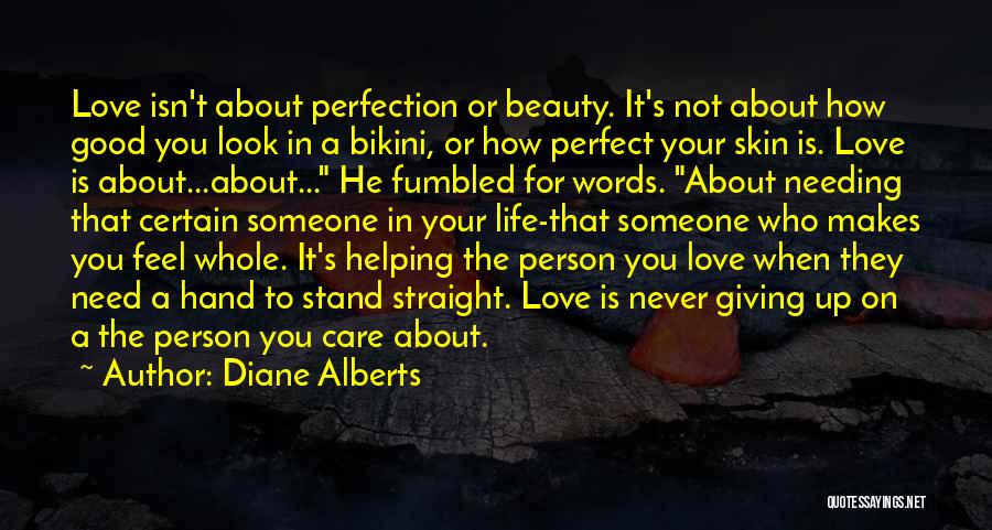 Diane Alberts Quotes: Love Isn't About Perfection Or Beauty. It's Not About How Good You Look In A Bikini, Or How Perfect Your