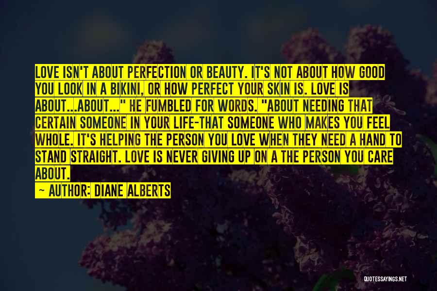 Diane Alberts Quotes: Love Isn't About Perfection Or Beauty. It's Not About How Good You Look In A Bikini, Or How Perfect Your