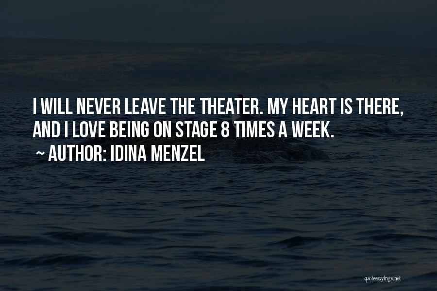 Idina Menzel Quotes: I Will Never Leave The Theater. My Heart Is There, And I Love Being On Stage 8 Times A Week.