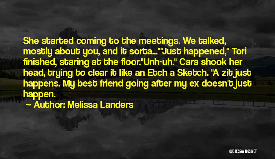 Melissa Landers Quotes: She Started Coming To The Meetings. We Talked, Mostly About You, And It Sorta...just Happened, Tori Finished, Staring At The