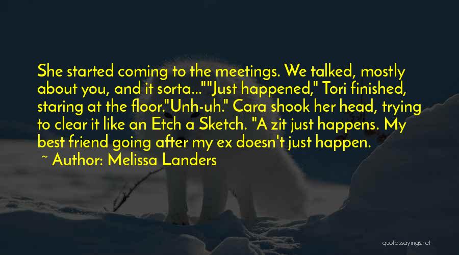 Melissa Landers Quotes: She Started Coming To The Meetings. We Talked, Mostly About You, And It Sorta...just Happened, Tori Finished, Staring At The