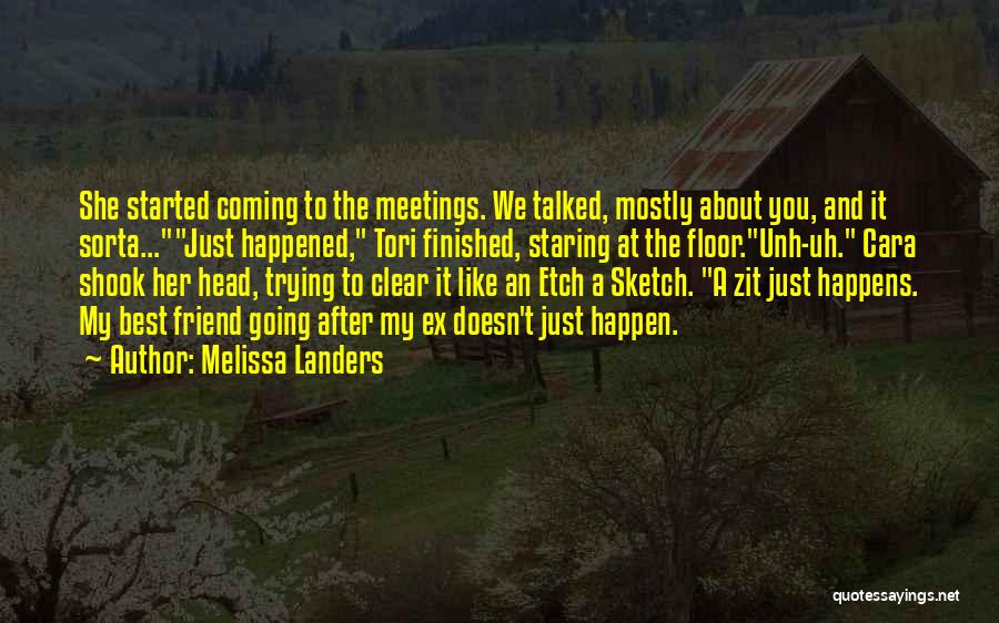 Melissa Landers Quotes: She Started Coming To The Meetings. We Talked, Mostly About You, And It Sorta...just Happened, Tori Finished, Staring At The