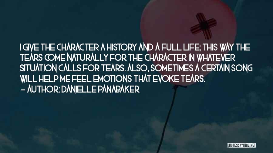 Danielle Panabaker Quotes: I Give The Character A History And A Full Life; This Way The Tears Come Naturally For The Character In