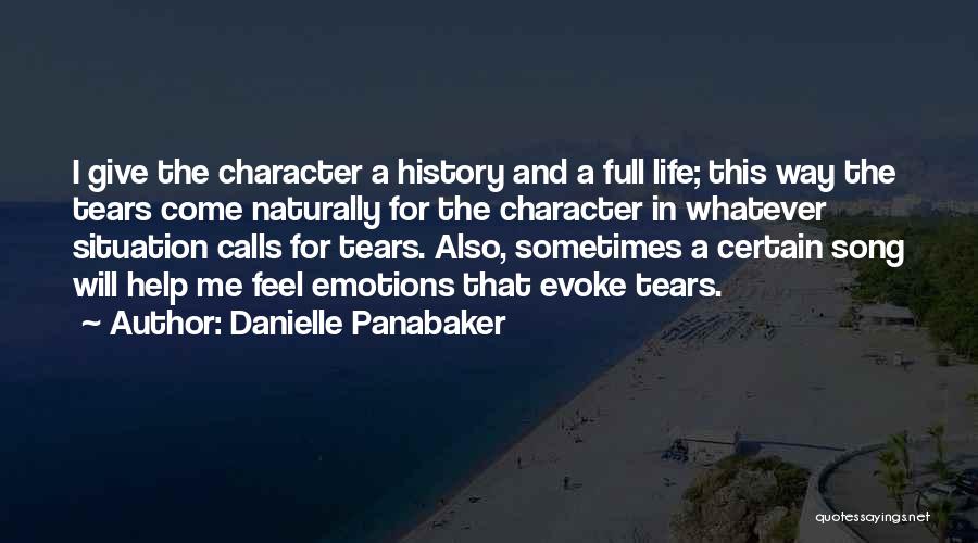 Danielle Panabaker Quotes: I Give The Character A History And A Full Life; This Way The Tears Come Naturally For The Character In