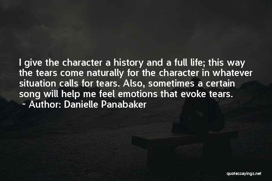 Danielle Panabaker Quotes: I Give The Character A History And A Full Life; This Way The Tears Come Naturally For The Character In